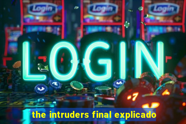 the intruders final explicado